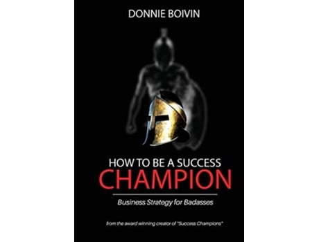 Livro How to be a Success Champion Business Strategy for Badasses de Donnie Boivin (Inglês)