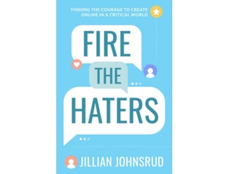 Livro Fire the Haters Finding Courage to Create Online in a Critical World de Jillian Johnsrud (Inglês)