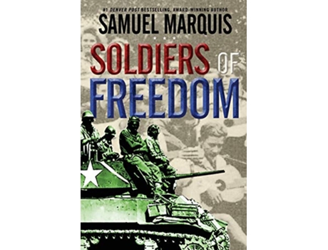 Livro Soldiers of Freedom The WWII Story of Pattons Panthers and the Edelweiss Pirates World War Two Series de Samuel Marquis (Inglês)