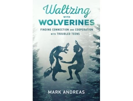 Livro Waltzing with Wolverines Finding Connection and Cooperation with Troubled Teens de Mark Andreas (Inglês)