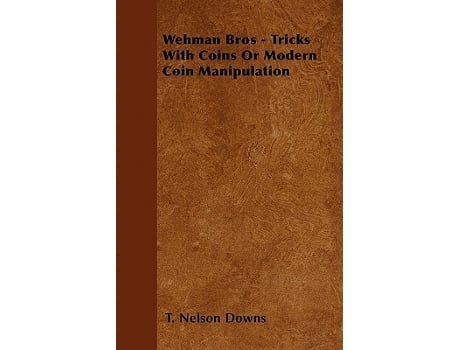 Livro Wehman Bros Tricks With Coins Or Modern Coin Manipulation de T Nelson Downs (Inglês)