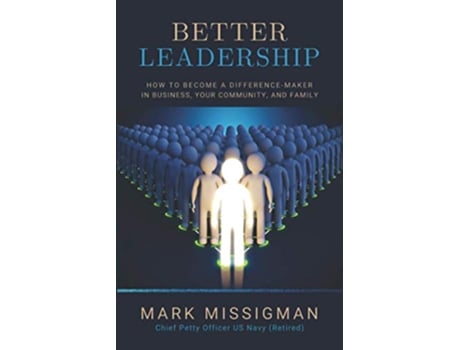 Livro Better Leadership How to Become a DifferenceMaker in Business Your Community and Family de Mark Missigman (Inglês)