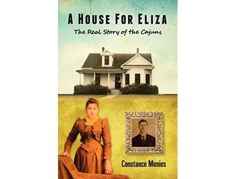 Livro A House For Eliza The Real Story of the Cajuns de Constance Monies (Inglês)