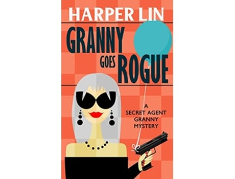 Livro Granny Goes Rogue Secret Agent Granny de Harper Lin (Inglês)