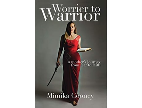 Livro Worrier to Warrior A Mothers Journey from Fear to Faith de Mimika Cooney (Inglês)