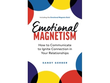 Livro Emotional Magnetism How to Communicate to Ignite Connection in Your Relationships de Sandy Gerber (Inglês)