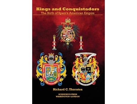 Livro Kings and Conquistadors de Richard C Thornton (Inglês - Capa Dura)