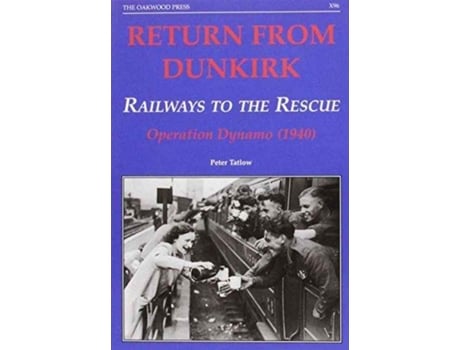 Livro return from dunkirk - railways to the rescue de peter tatlow (inglês)