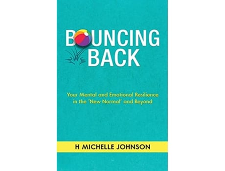 Livro Bouncing Back Your Mental and Emotional Resilience in the New Normal and Beyond de H Michelle Johnson (Inglês)