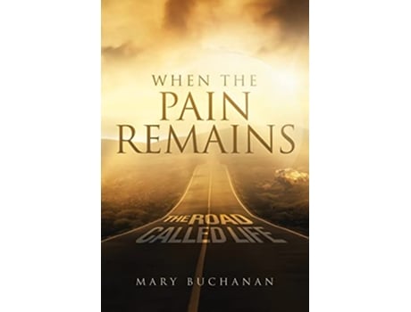 Livro When The Pain Remains The Road Call Life de Mary Buchanan (Inglês)