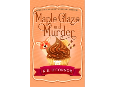 Livro Maple Glaze and Murder Holly Holmes Cozy Culinary Mystery Series de KE OConnor (Inglês)