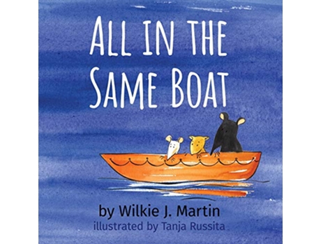 Livro All In The Same Boat Badass New Grim Modern Fable About Greed Featuring A Rat A Mouse And A Gerbil de Wilkie J Martin (Inglês)