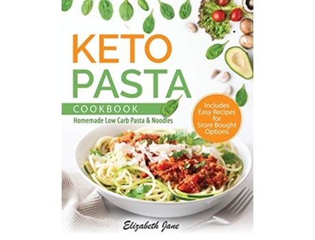 Livro Keto Pasta Cookbook Homemade Low Carb Pasta Noodles de Elizabeth Jane (Inglês)