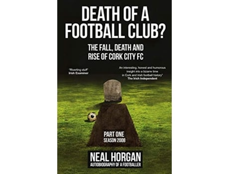 Livro Death of a Football Club The Story of Cork City FC Season 2008 The Fall Death and Rise of Cork City FC de Mr Neal L Horgan (Inglês)