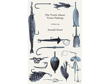 Livro The Truth About Trout Fishing de Arnold B Scott (Inglês)