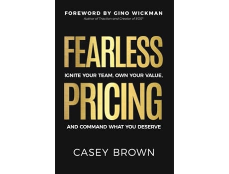 Livro Fearless Pricing Ignite Your Team, Own Your Value, and Command What You Deserve de Casey Brown (Inglês)