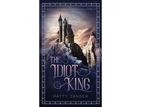 Livro The Idiot King Ghostspeaker Chronicles de Patty Jansen (Inglês)