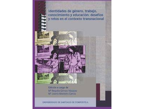 Livro Identidades de género, trabajo, conocimiento y educación: desafíos y retos en el contexto transnacional de Literary Editor María Begoña Gómez Vázquez, Literary Editor María Josefa Mosteiro García (Espanhol)