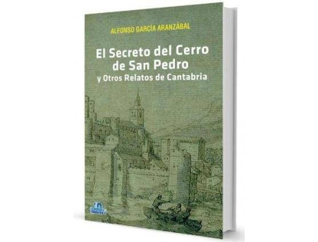 Livro El Secreto Del Cerro De San Pedro Y Otros Relatos De Cantabria de García Aranzábal, Alfonso (Espanhol)