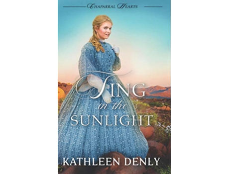 Livro Sing in the Sunlight Chaparral Hearts de Kathleen Denly (Inglês)