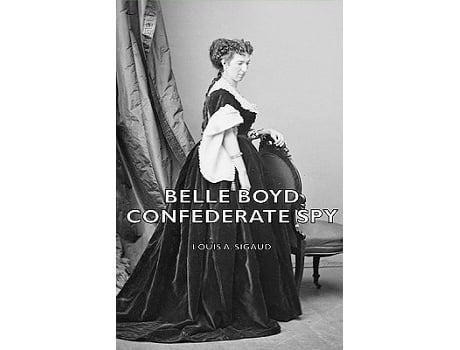 Livro Belle Boyd Confederate SpyWith the Essay The Confederate Girl Who Saved Stonewall Jackson by George Barton de Louis A Sigaud (Inglês)