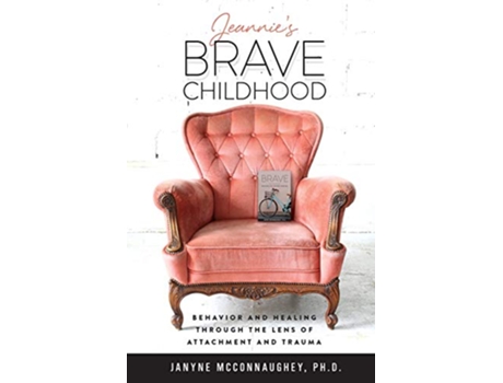 Livro Jeannies Brave Childhood Behavior and Healing through the Lens of Attachment and Trauma de Janyne Mcconnaughey Phd (Inglês)