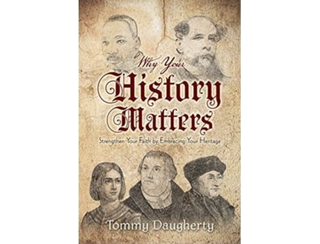 Livro Why Your History Matters Strengthen Your Faith by Embracing Your Heritage de Tommy Daugherty (Inglês)