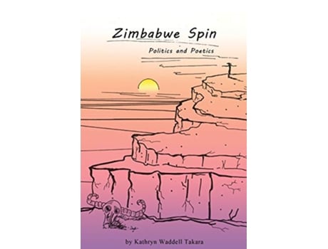 Livro Zimbabwe Spin Politics and Poetics de Kathryn Waddell Takara (Inglês)