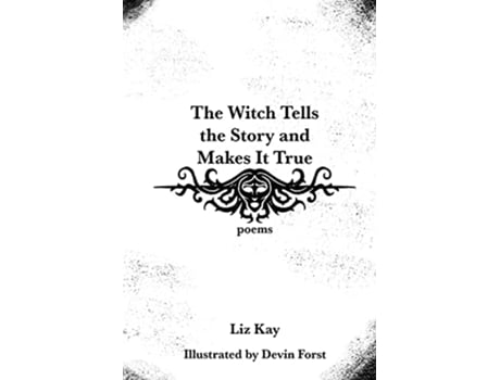 Livro The Witch Tells the Story and Makes It True Poems de Liz Kay (Inglês)