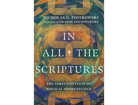 Livro in all the scriptures - the three contexts of biblical hermeneutics de nicholas g. piotrowski,graeme goldsworthy (inglês)