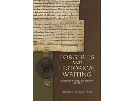 Livro Forgeries and Historical Writing in England, France, and Flanders, 9001200 de Robert F Berkhofer Iii (Inglês - Capa Dura)