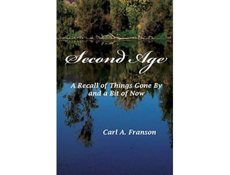 Livro Second Age A Recall of Things Gone By and a Bit of Now de Carl A Franson (Inglês)