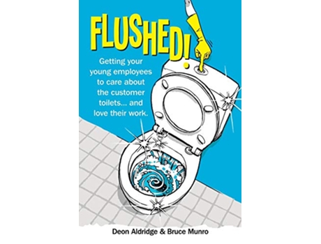 Livro Flushed Getting Your Young Employees to Care About the Customer Toilets and Love Their Work de Deon Aldridge Bruce Munro (Inglês)