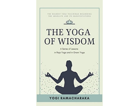 Livro The Yoga of Wisdom A Series of Lessons in Raja Yoga and in Gnani Yoga de Yogi Ramacharaka (Inglês)