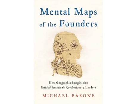 Livro Mental Maps of the Founders de Michael Barone (Inglês - Capa Dura)