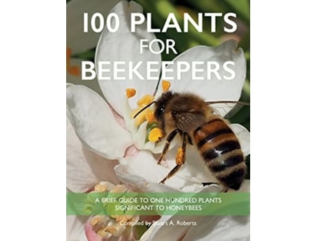 Livro 100 Plants for Beekeepers de Stuart Roberts (Inglês)