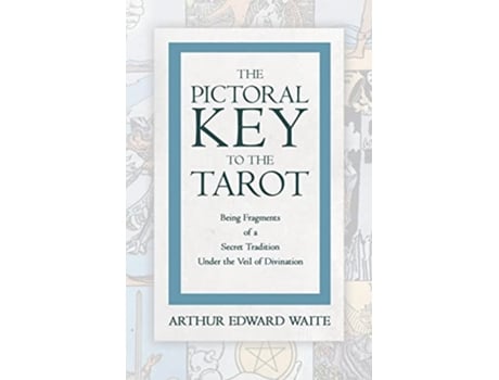 Livro The Pictorial Key to the Tarot Being Fragments of a Secret Tradition Under the Veil of Divination de Arthur Edward Waite (Inglês)