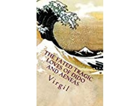 Livro The fated tragic loves of Dido and Aeneas Virgils Aeneid books 2 and 4 Great love stories of the world de Virgil (Inglês)