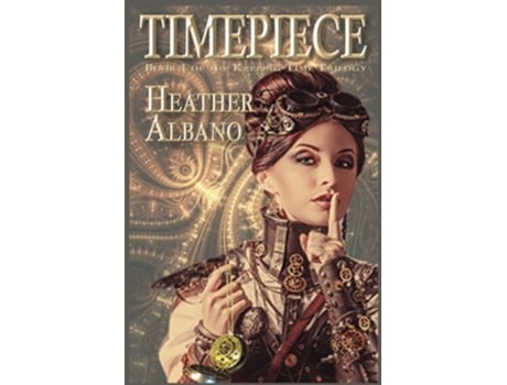 Livro Timepiece A Steampunk TimeTravel Adventure Keeping Time de Heather Albano (Inglês)