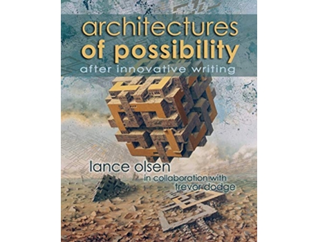 Livro Architectures of Possibility After Innovative Writing de Lance Olsen (Inglês)