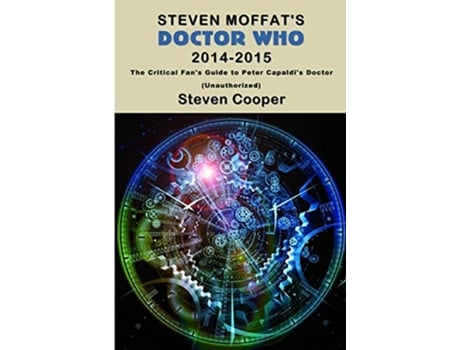 Livro Steven Moffats Doctor Who 20142015 The Critical Fans Guide to Peter Capaldis Doctor Unauthorized de Steven Cooper (Inglês)