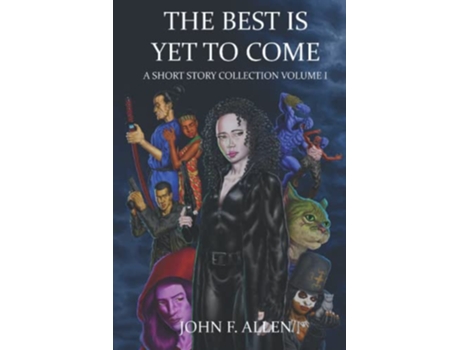 Livro The Best Is Yet To Come A Short Story Collection Volume 1 de John F Allen (Inglês)