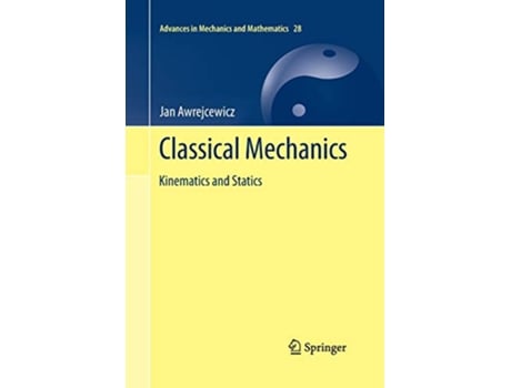 Livro Classical Mechanics Kinematics and Statics Advances in Mechanics and Mathematics 28 de Jan Awrejcewicz (Inglês)