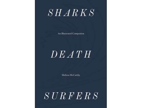 Livro sharks, death, surfers - an illustrated companion de melissa mccarthy (inglês)