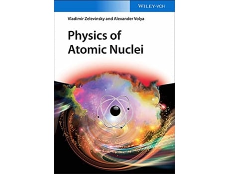 Livro Physics of Atomic Nuclei de Vladimir Zelevinsky e Alexander Volya (Inglês - Capa Dura)