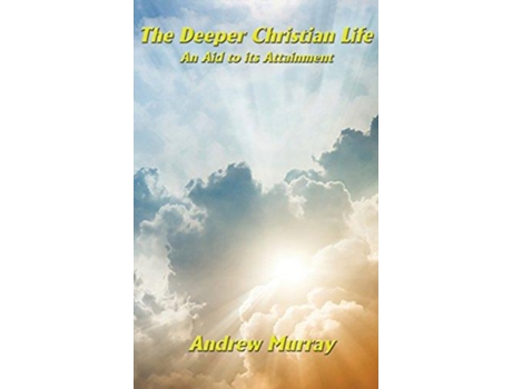 Livro The Deeper Christian Life an Aid to its Attainment de Andrew Murray (Inglês)