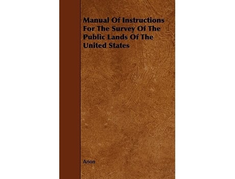 Livro Manual Of Instructions For The Survey Of The Public Lands Of The United States de Anon (Inglês)