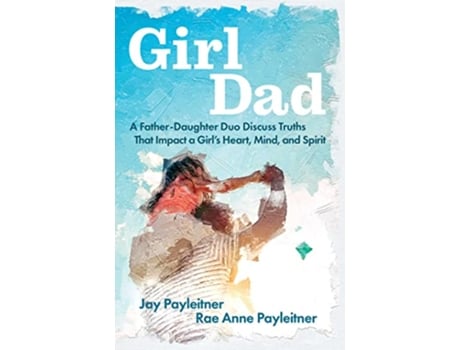 Livro GirlDad de Jay Payleitner e Rae Anne Payleitner (Inglês)