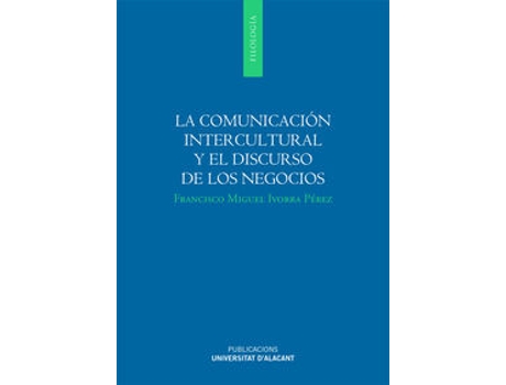 Livro La Comunicación Intercultural Y El Discurso De Los Negocios de Francisco Miguel Ivorra Pérez (Espanhol)