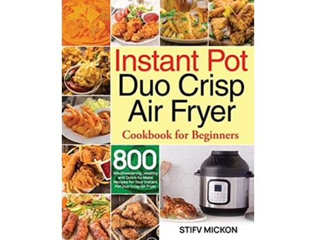 Livro Instant Pot Duo Crisp Air Fryer Cookbook for Beginners de Stifv Mickon (Inglês)